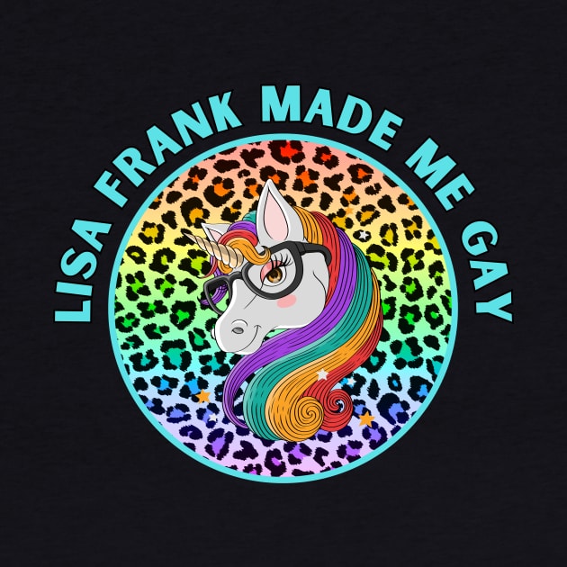 Lisa-Frank Made Me Gay by Popish Culture